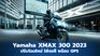 เปิดตัว Yamaha XMAX 300 2023 ปรับโฉมใหม่ ไมล์จอสี พร้อม GPS นำทาง